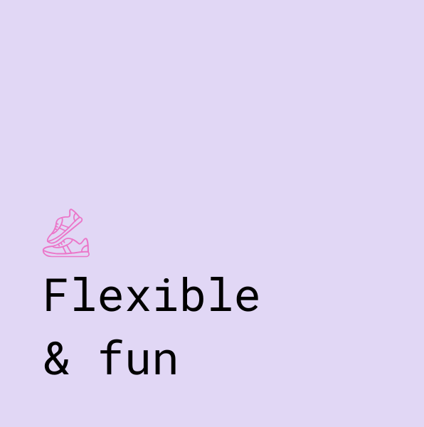 Flexible & Fun